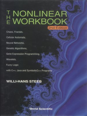 cover image of The Nonlinear Workbook: Chaos, Fractals, Cellular Automata, Neural Networks, Genetic Algorithms, Gene Expression Programming, Wavelets, Fuzzy Logic With C++, Java and Symbolic C++ Programs ()